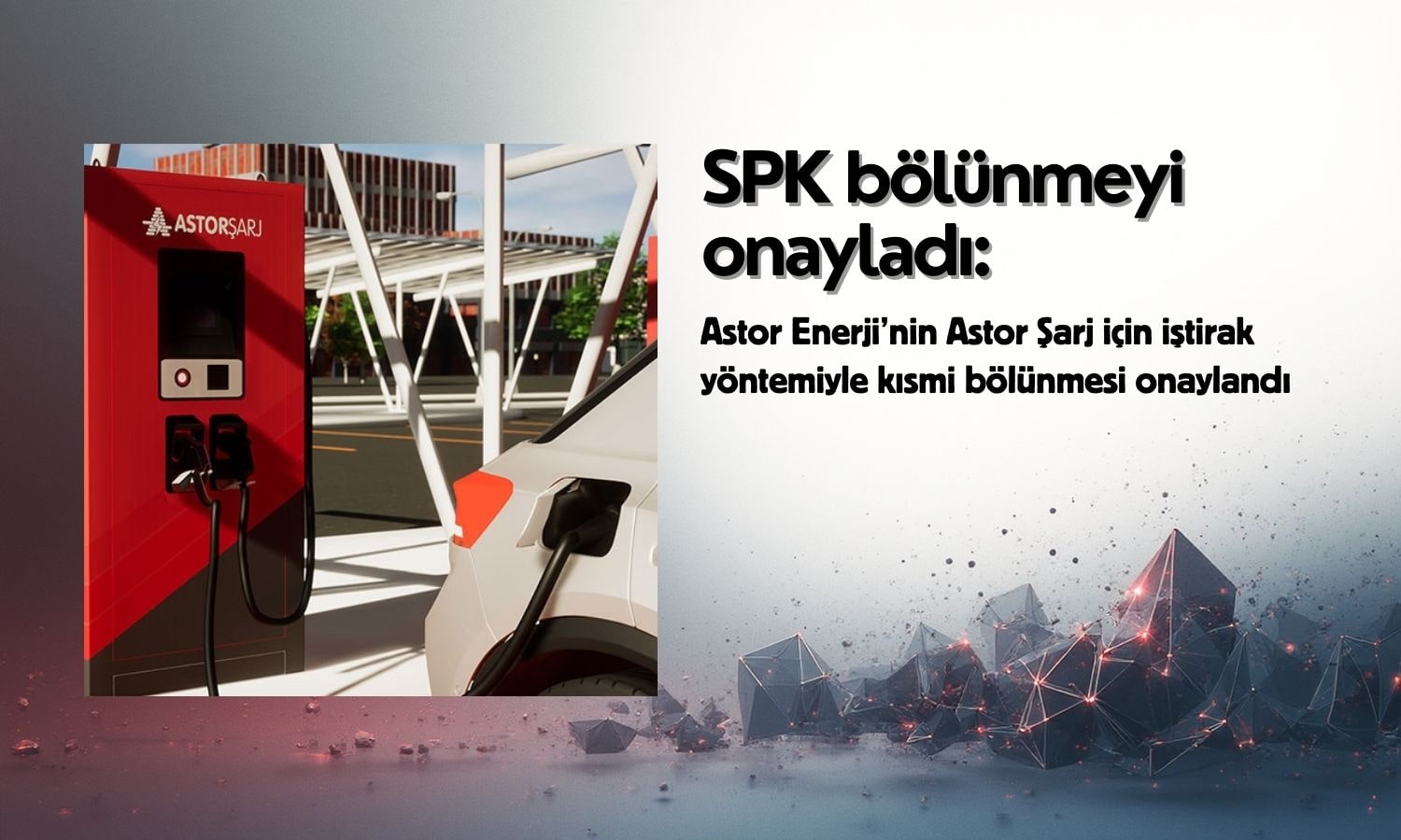 Astor Enerji’nin (ASTOR) bölünme başvurusuna SPK onayı