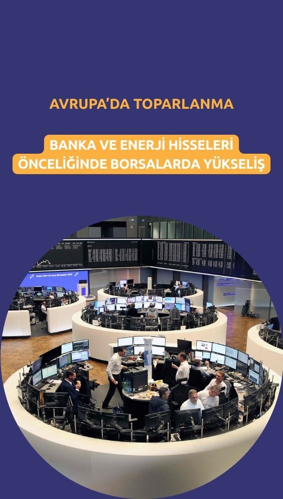 Avrupa borsaları toparlanıyor: Banka ve enerji hisseleri önde