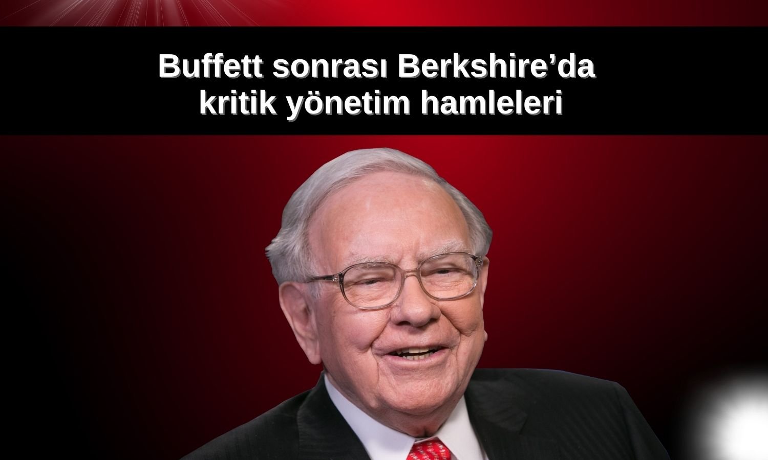 Berkshire’da Buffett sonrası döneme geçiş hızlandı