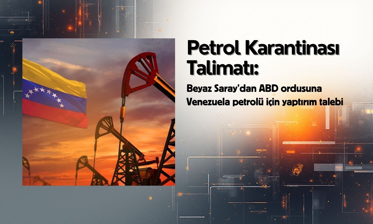 Beyaz Saray’dan Venezuela hamlesi: Petrol karantinası talimatı