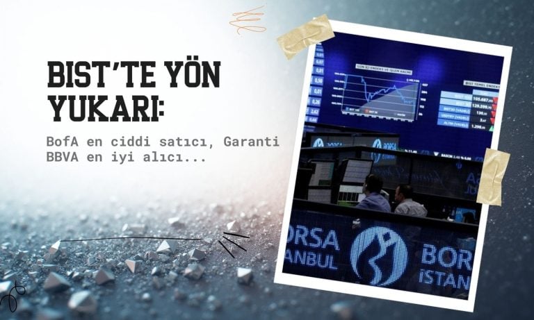 BIST 100 yeniden yükseliyor: BofA satıcı, Garanti alıcı