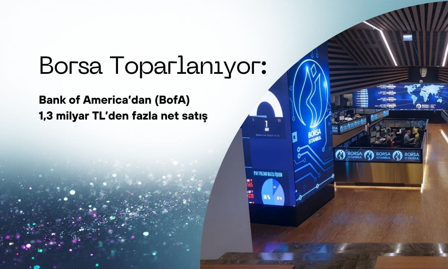 BIST toparlanıyor: BofA hâlâ en ciddi satıcı konumunda