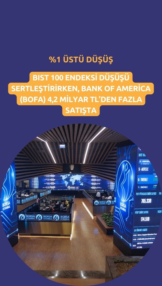 BIST'te yüzde 1'in üstünde düşüş: BofA'dan 4,2 milyar TL satış