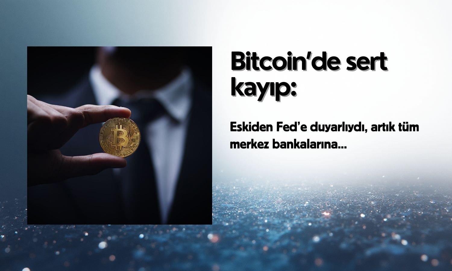 Bitcoin artık tüm merkez bankalarının adımlarına duyarlı