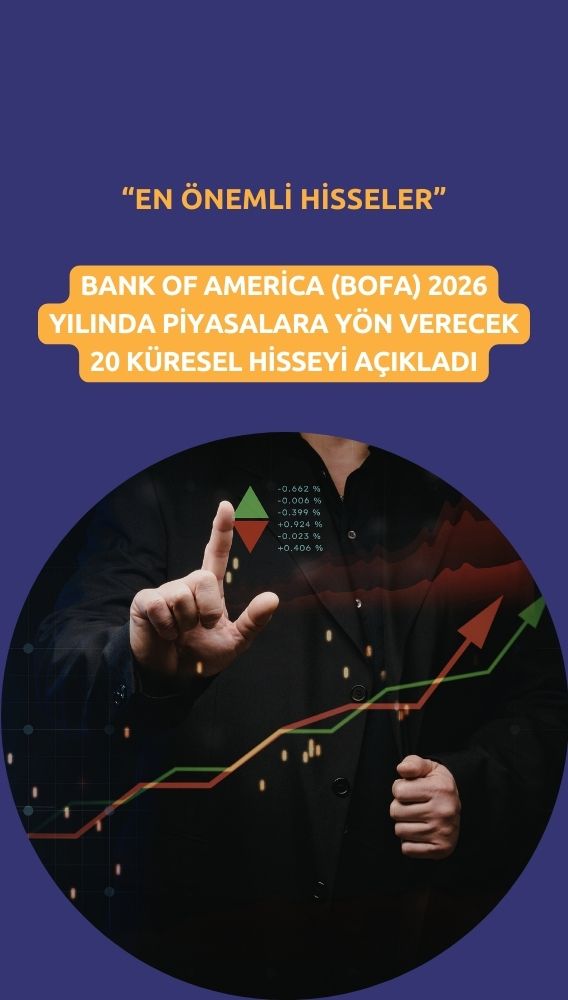 BofA 2026'ya girerken piyasayı belirleyecek 20 küresel hisseyi açıkladı