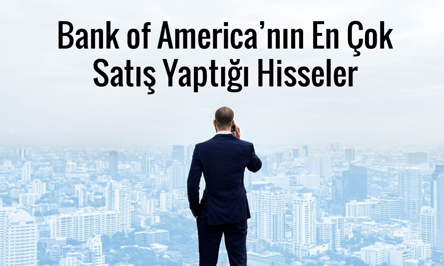 BofA’dan 1,1 milyar TL’lik satış! O hisseler ilk sıraya yerleşti