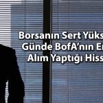 BofA’dan 3,8 milyar TL’lik alım! Hangi hisseler listeye girdi?