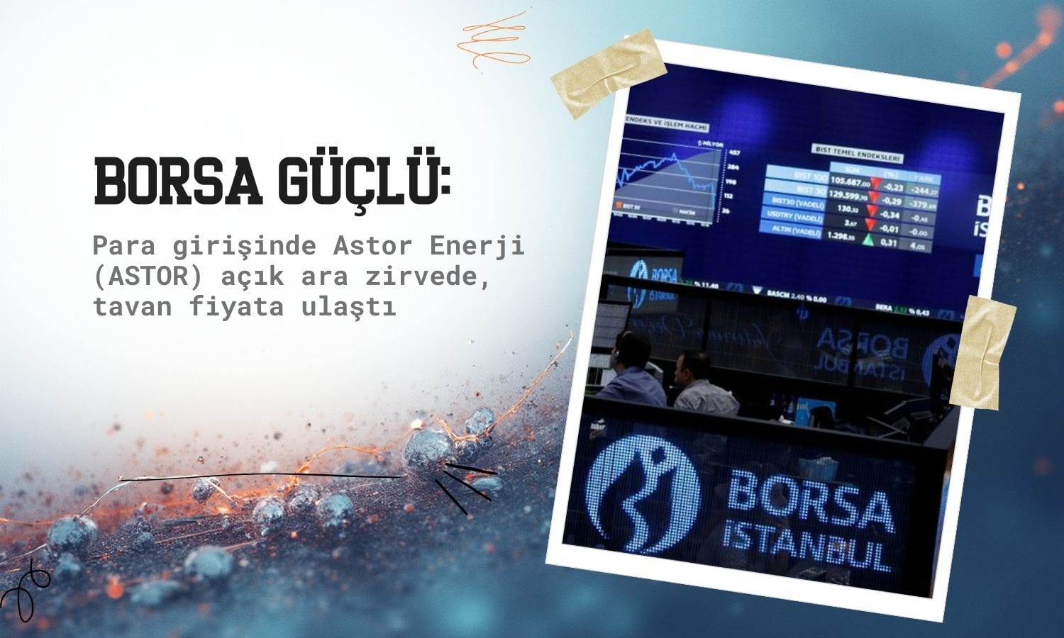 Borsa güçlü: ASTOR paylarına para yağıyor