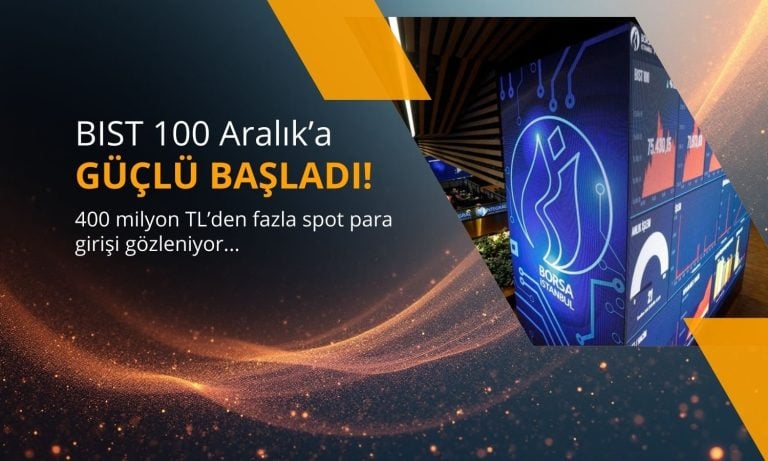 Borsa İstanbul Aralık’a güçlü başladı: 400 milyon TL para girişi