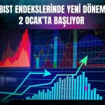 Borsa İstanbul yeni yıl için endeks değişikliklerini duyurdu!