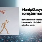 Borsa manipülasyon soruşturmasında 10 şüpheli daha yakalandı