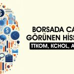 Borsada al sinyali veren 11 hisse: KCHOL ve TTKOM listede