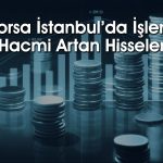 Borsada pozitif getiri sağlayan ve hacmi artan 10 hisse