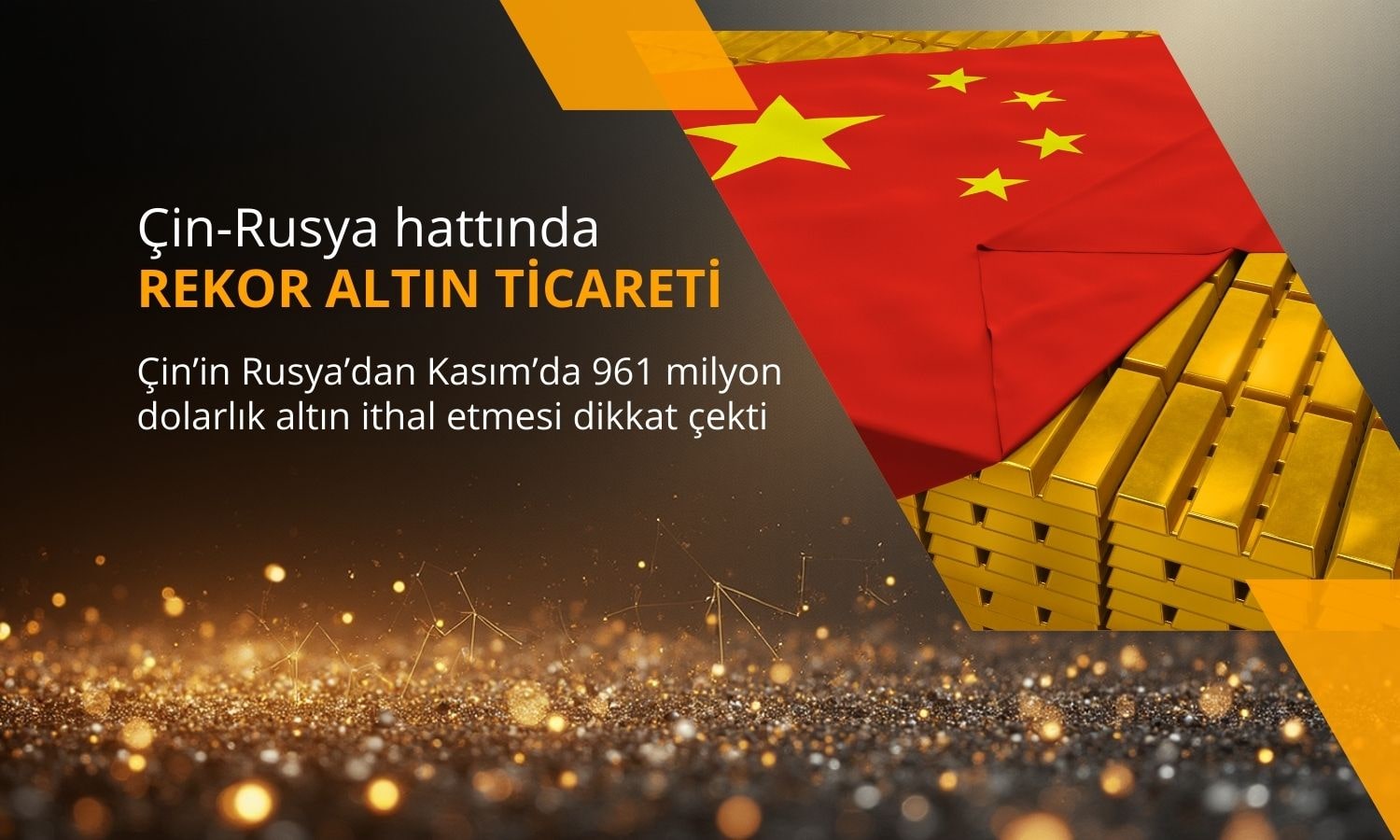 Çin Rusya hattında 1 milyar dolara yakın rekor altın ticareti
