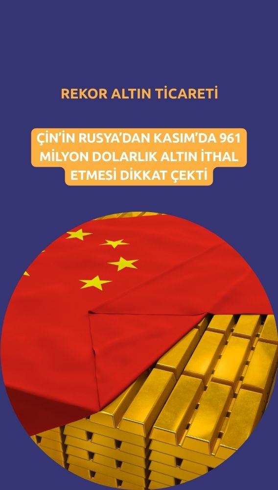 Çin Rusya hattında 1 milyar dolara yakın rekor altın ticareti