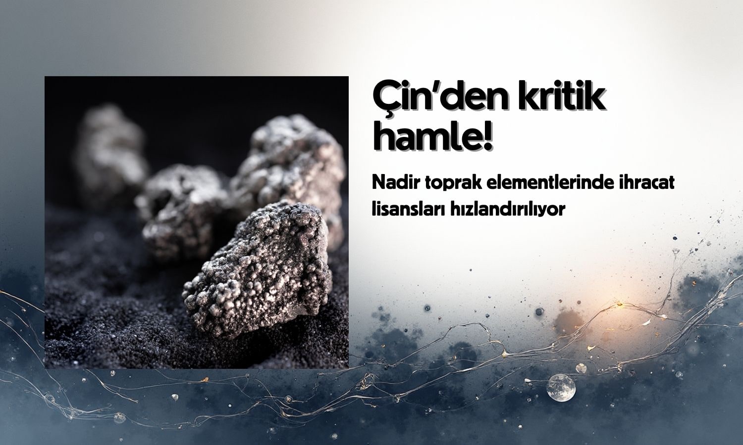 Çin’den kritik hamle: Nadir toprak elementlerinde ihracat lisansları hızlandırılıyor