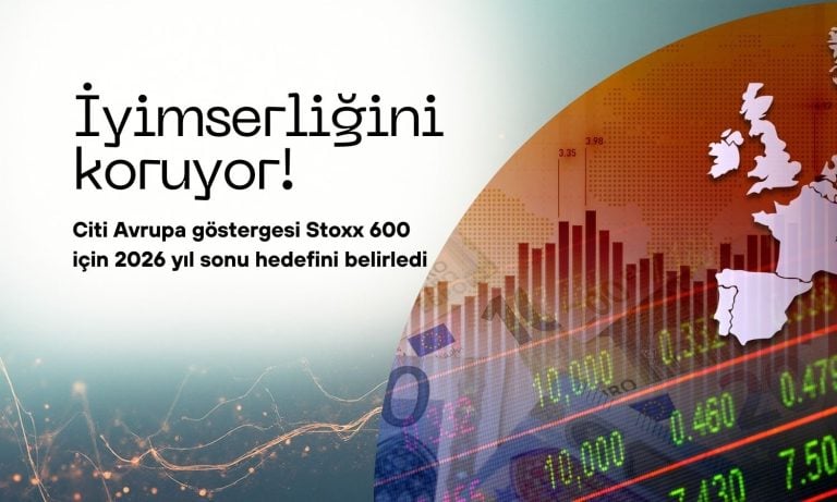 Citi iyimser: Avrupa endeksi için 2026 yıl sonu hedefi açıklandı