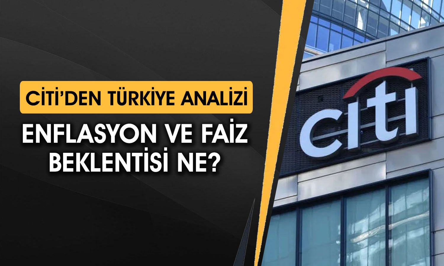 Citi Türkiye için 2026 yıl sonu enflasyon tahminini açıkladı