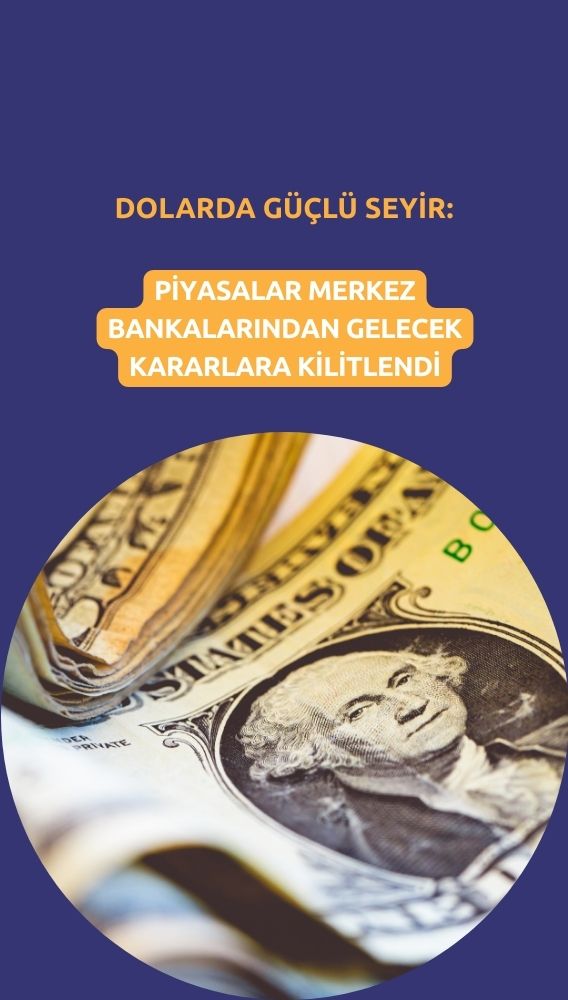 Dolar güçlü seyrini koruyor: Piyasalar merkez bankalarına odaklandı