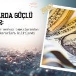 Dolar güçlü seyrini koruyor: Piyasalar merkez bankalarına odaklandı