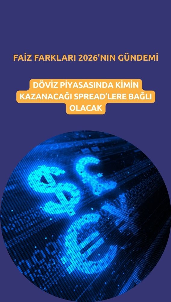 Döviz piyasasının kazananını 2026'da spreadler belirleyecek