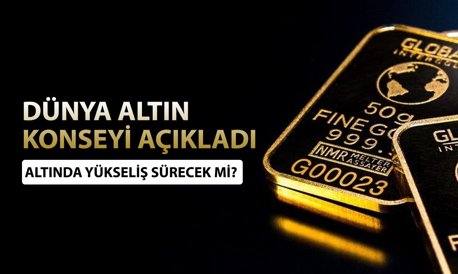 Dünya Altın Konseyi: 2026’da sürprizlerin görülmesi mümkün