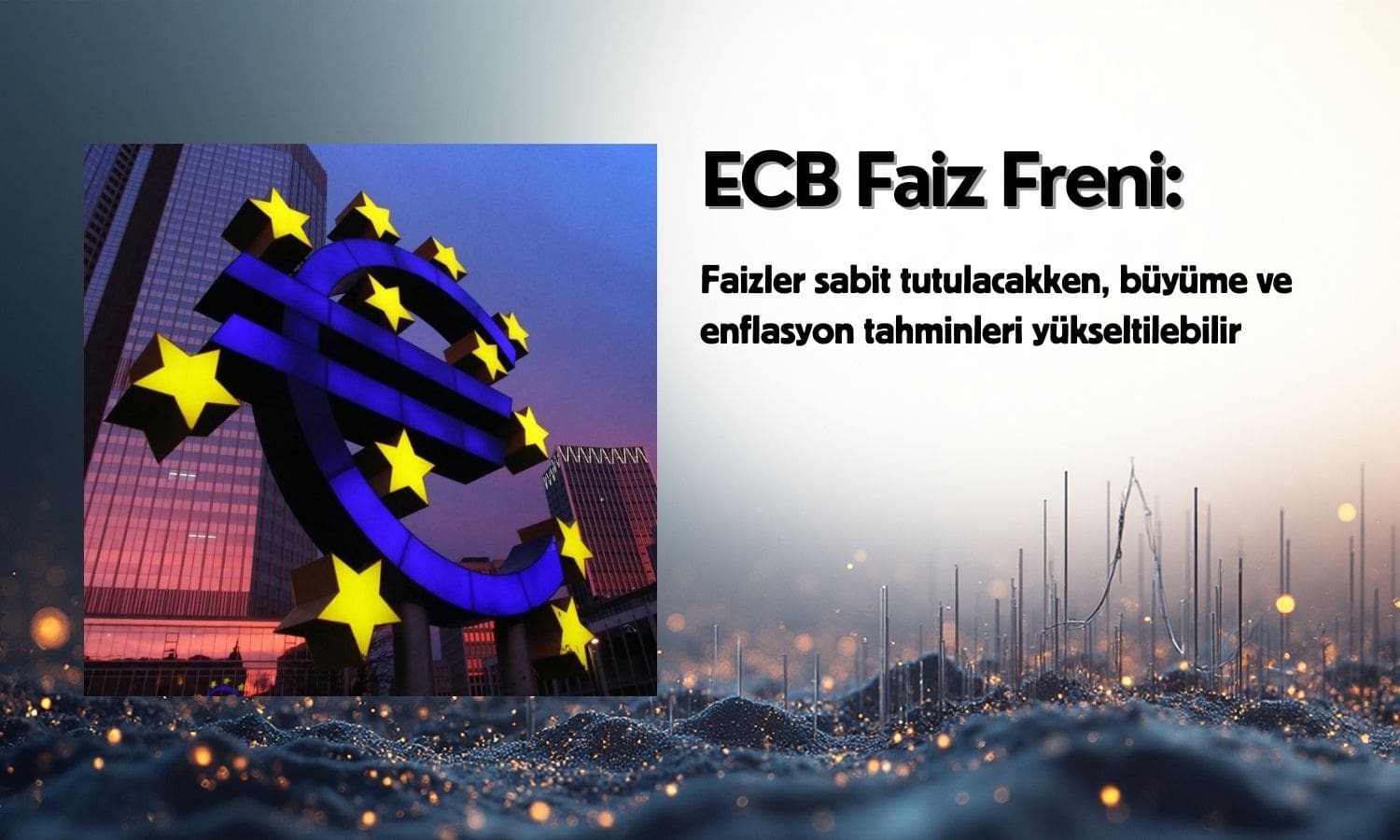 ECB faizlerde fren çekiyor: Euro Bölgesi ekonomisi dirençli