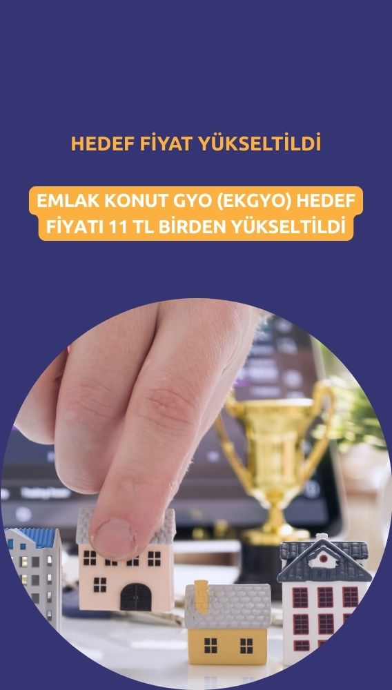 Emlak Konut GYO (EKGYO) hedef fiyatı 11 TL yükseltildi