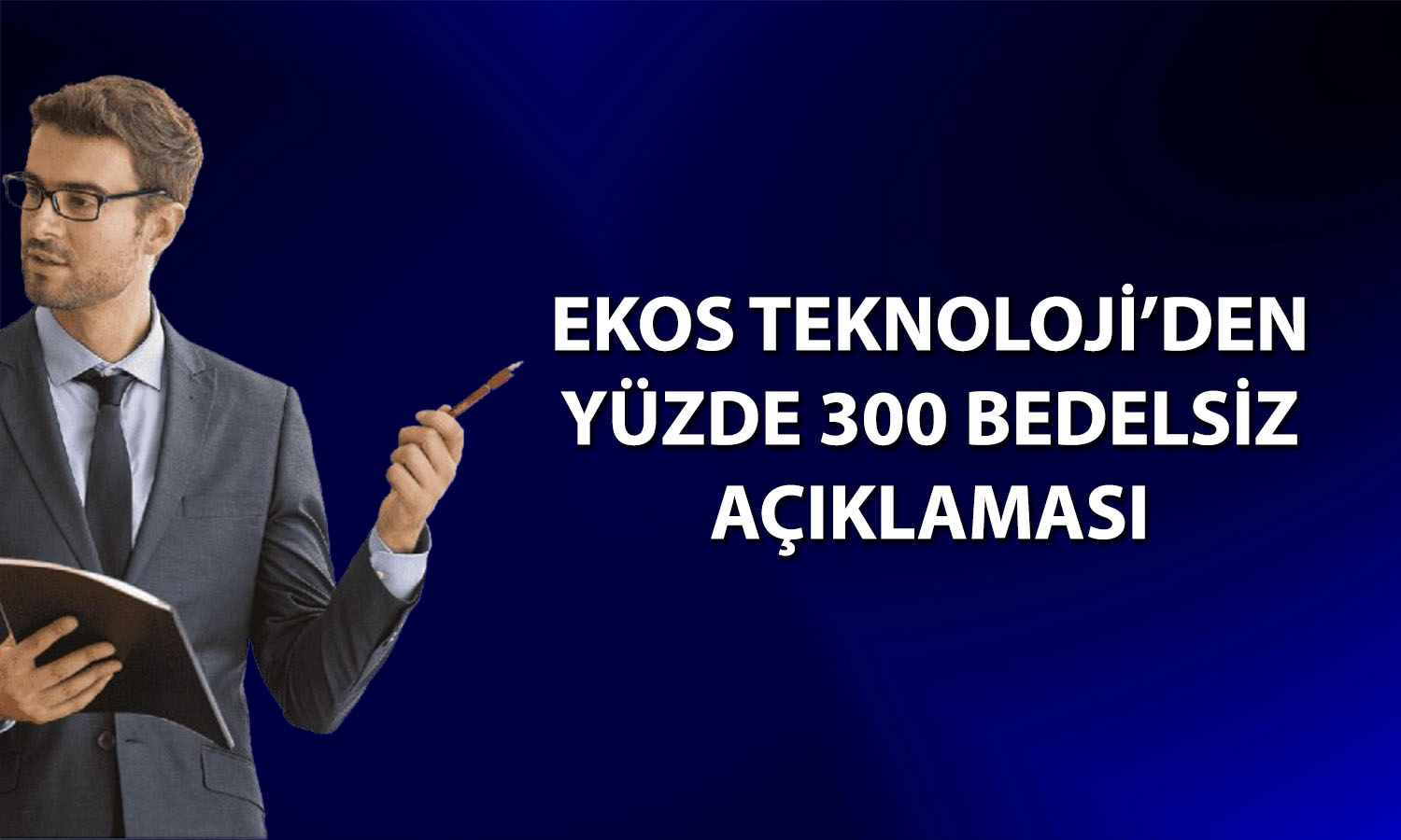 Ekos Teknoloji yüzde 300 bedelsiz tarihini açıkladı