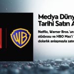 En büyük medya devrimi: Netflix Warner Bros.’u satın alıyor