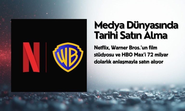 En büyük medya devrimi: Netflix Warner Bros.’u satın alıyor
