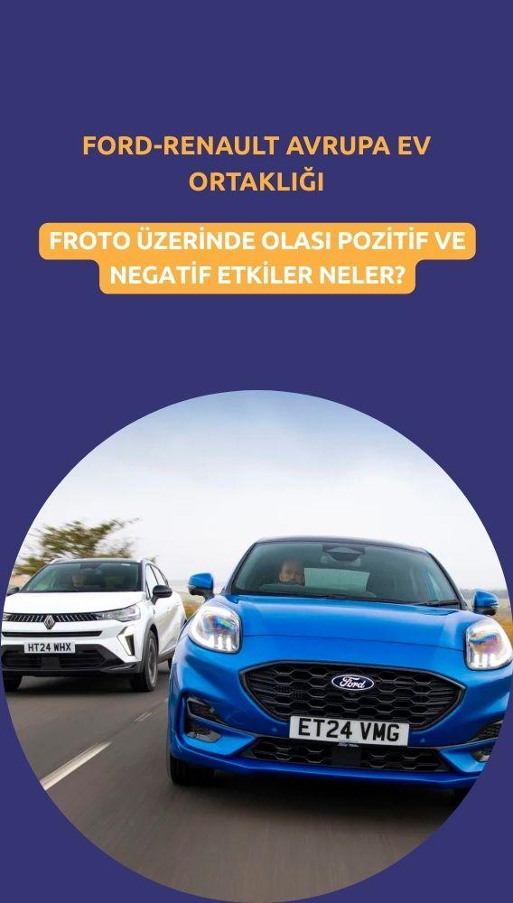 Ford ve Renault'dan Avrupa EV ortaklığı: FROTO için olası etkiler