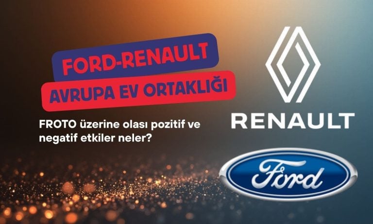 Ford ve Renault'dan Avrupa EV ortaklığı: FROTO için olası etkiler