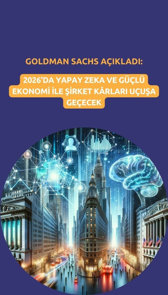 Goldman Sachs: Yapay zeka ve güçlü ekonomi şirket kârlarını uçuracak