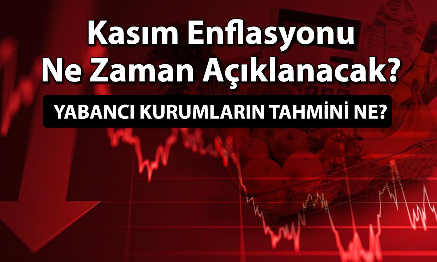 Gözler Kasım enflasyonunda! Yabancı kurumlar ne bekliyor?