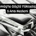 Gümüşte 100 dolar yolunu açan 5 faktör