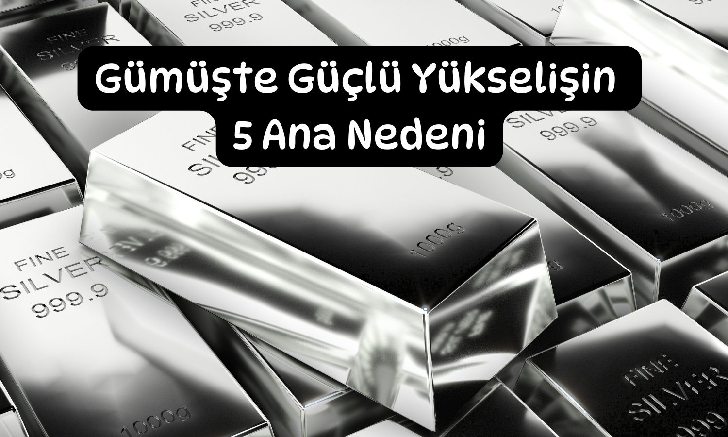 Gümüşte 100 dolar yolunu açan 5 faktör
