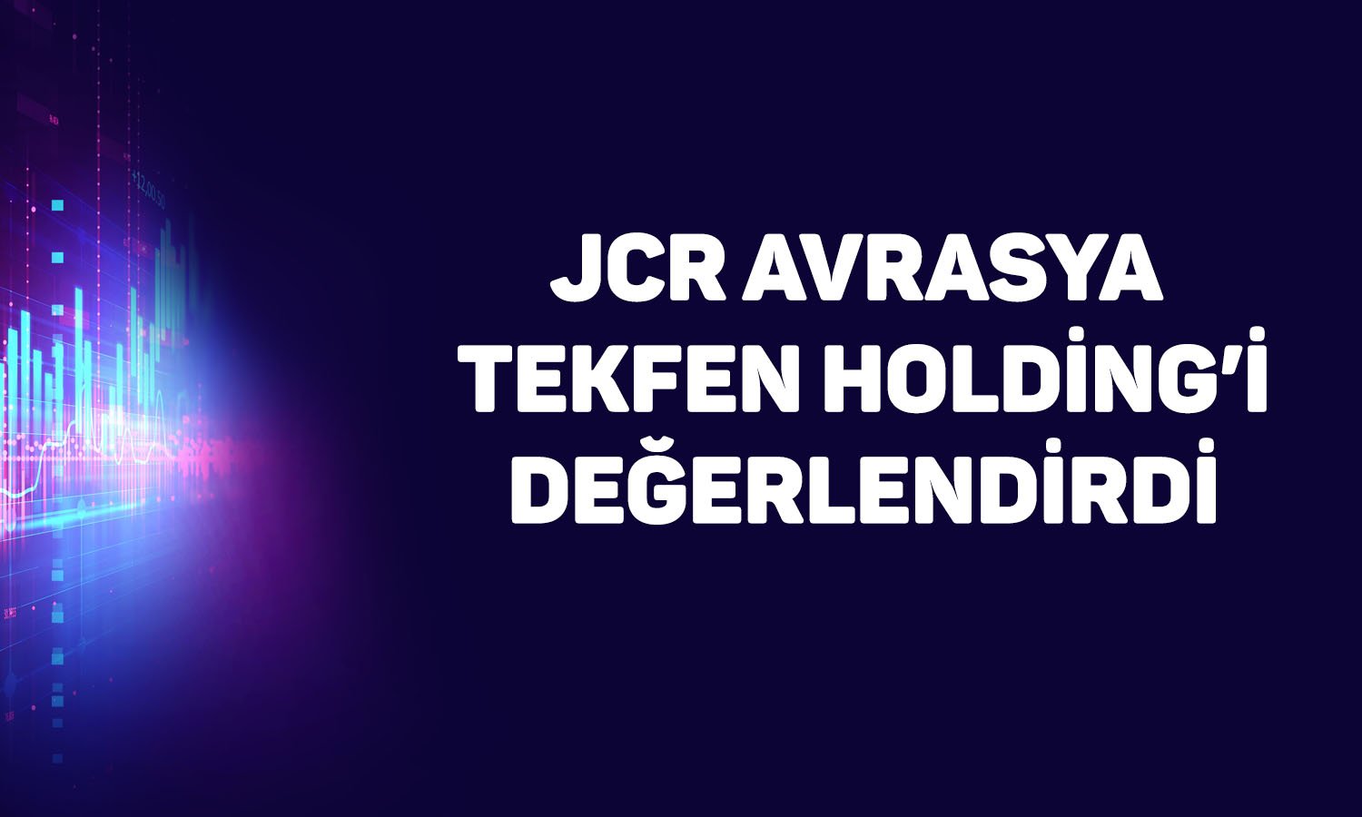 Hedef fiyatı 95 TL olan Tekfen Holding’in kredi notu açıklandı