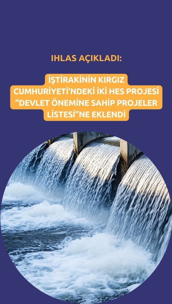 İhlas Holding'in Kırgız Cumhuriyeti'ndeki HES projeleri listeye eklendi