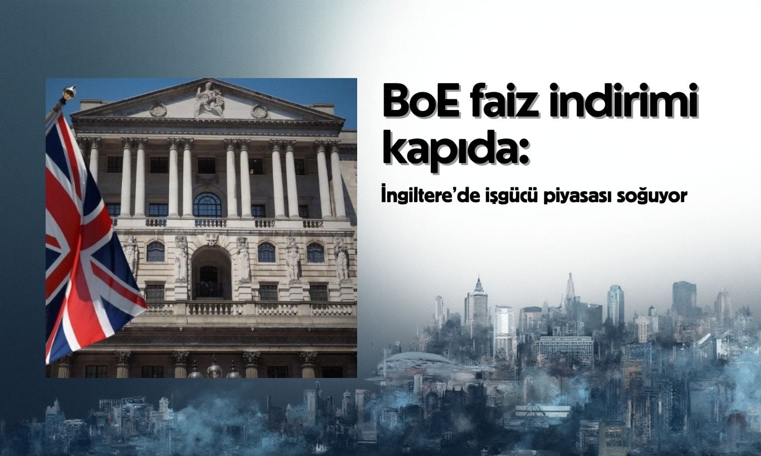 İngiltere’de işgücü piyasası soğuyor: BoE faiz indirimi kapıda