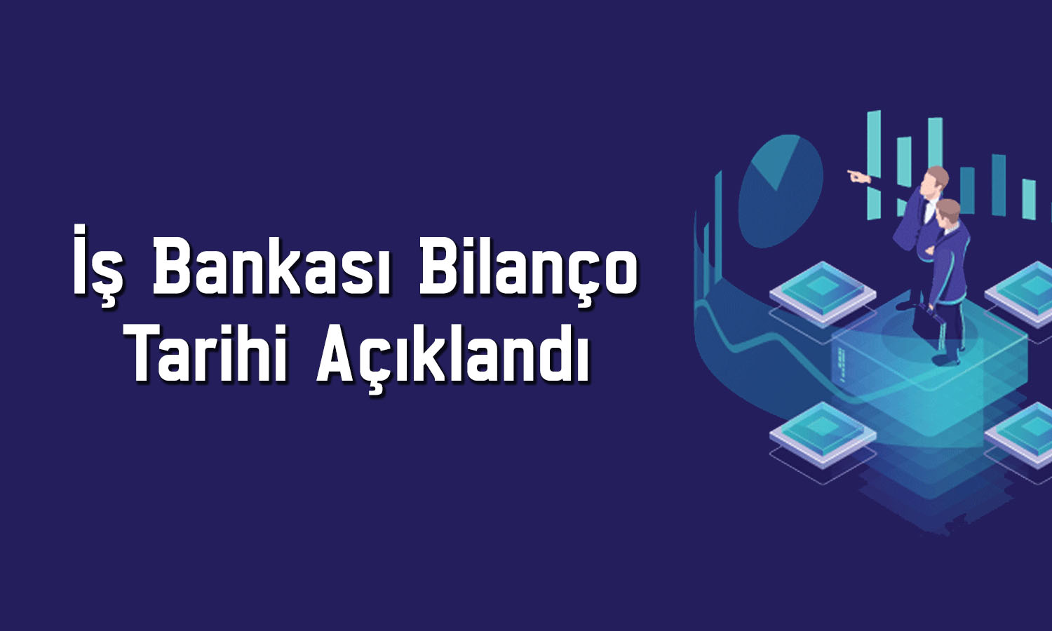 İş Bankası 4Ç25 bilanço tarihi açıklandı