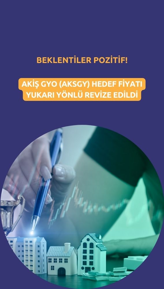 Akiş GYO (AKSGY) beklentileriyle hedef fiyat yükseltildi
