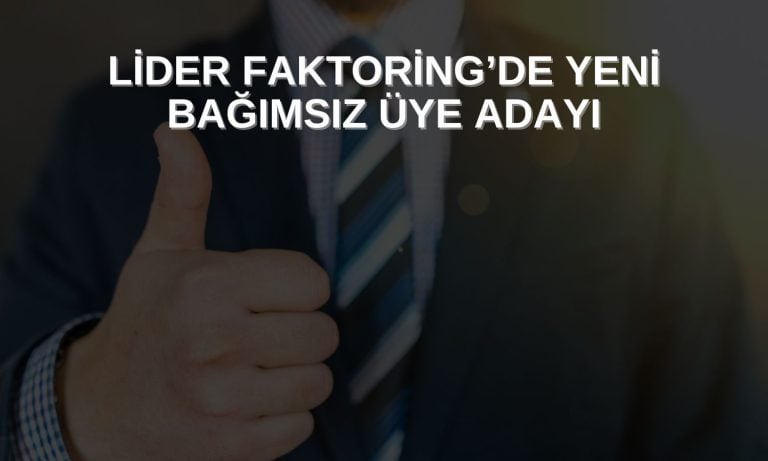 Lider Faktoring’de yeni bağımsız üye adayı