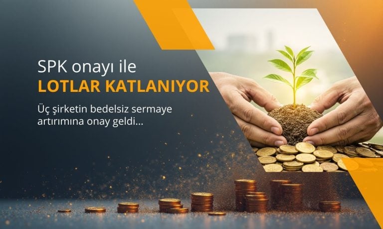 Lotlar katlanacak: SPK 3 şirketin bedelsiz sermaye artırımını onayladı
