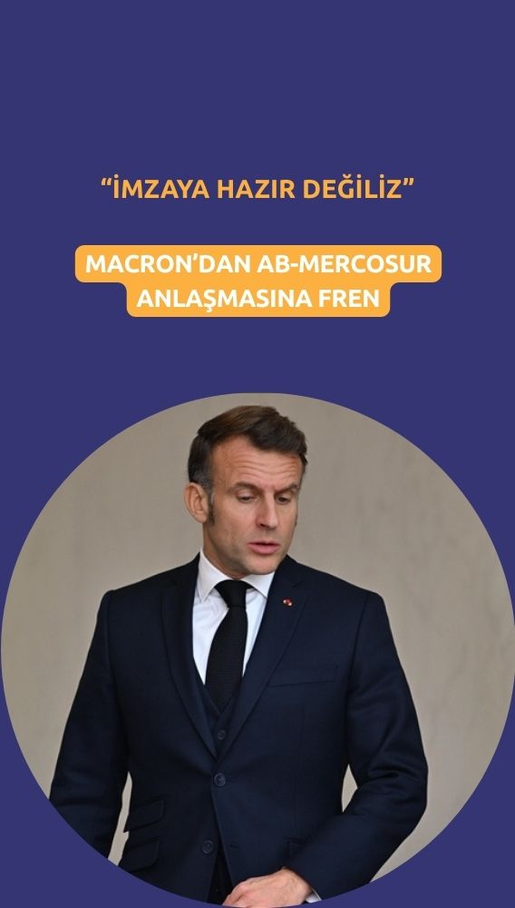 Macron'dan Mercosur anlaşmasına fren: 