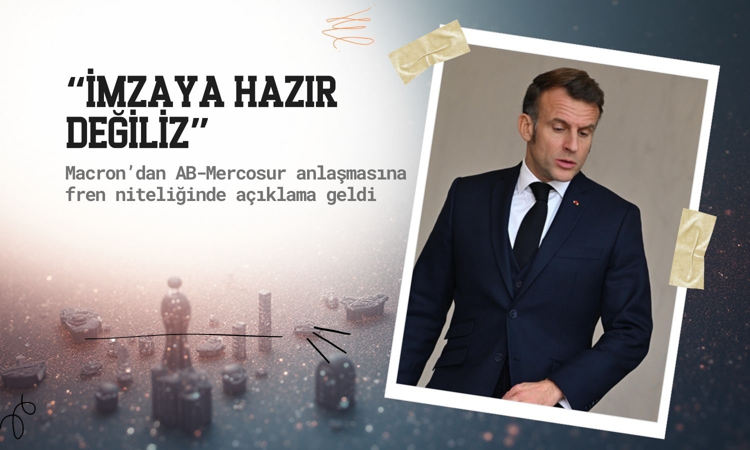 Macron’dan Mercosur anlaşmasına fren: “İmzaya hazır değiliz”