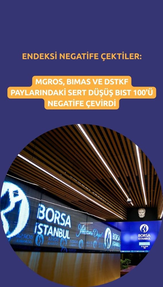 MGROS, BIMAS ve DSTKF düşüşü BIST 100'ü eksiye çevirdi
