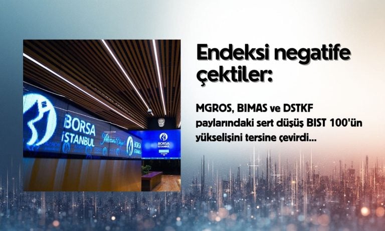 MGROS, BIMAS ve DSTKF düşüşü BIST 100’ü eksiye çevirdi