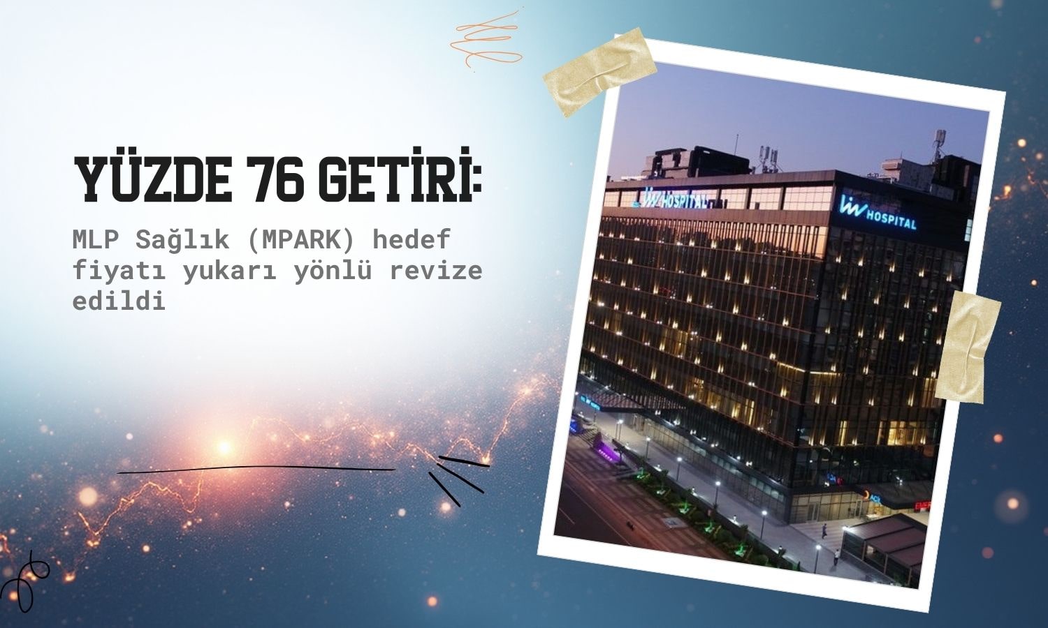 MLP Sağlık (MPARK) hedef fiyatı yükseldi: Yüzde 76 getiri