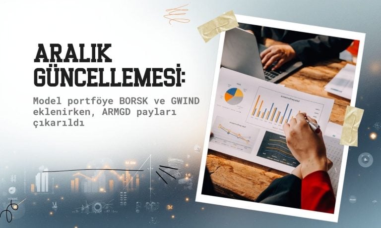 Model portföyde Aralık güncellemesi: BORSK ve GWIND eklendi